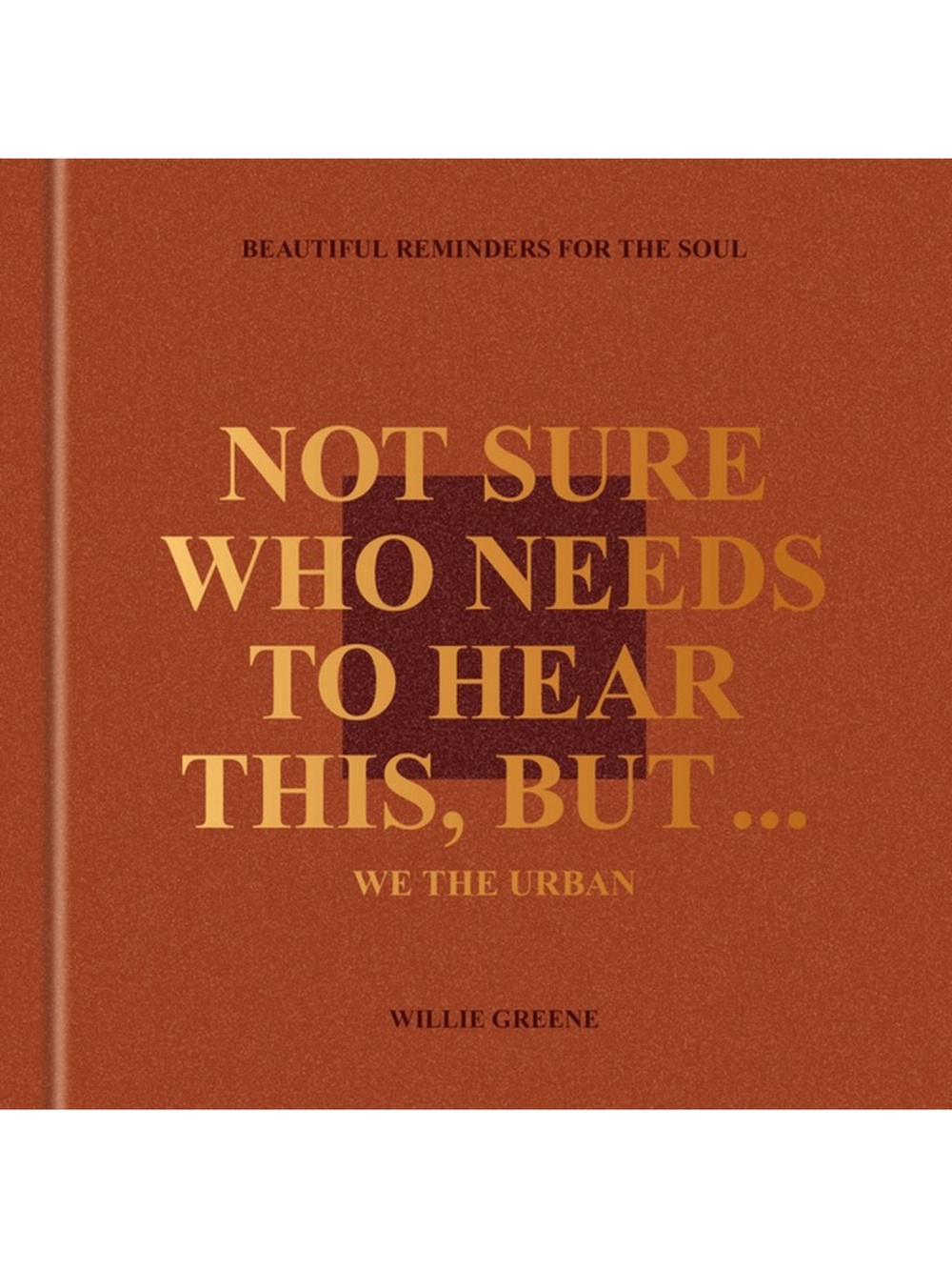 Not Sure Who Needs to Hear This, But...:
We the Urban - by Willie Greene